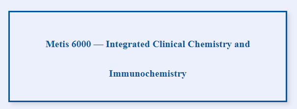 Metis 6000 — Química clínica e inmunoquímica integradas